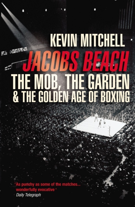 Jacobs Beach: The Mob, the Garden, and the Golden Age of Boxing