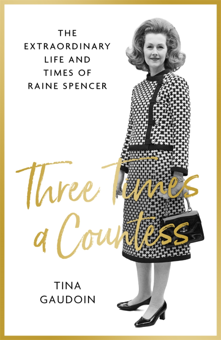 Three Times A Countess:  The Extraordinary Life and Times of Raine Spencer