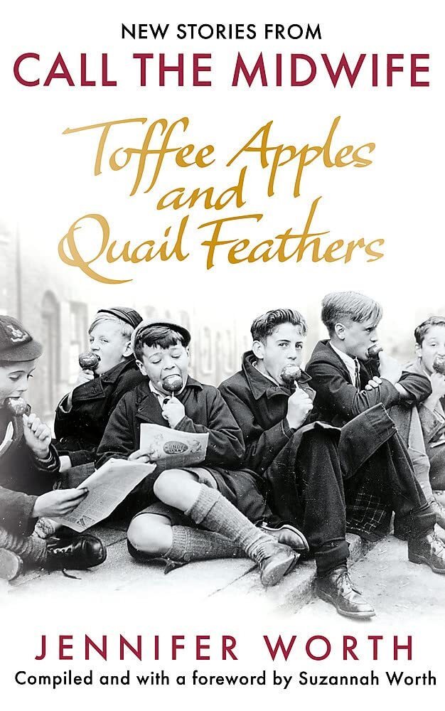 Toffee Apples and Quail Feathers: New Stories from Call the Midwife