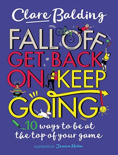 Fall Off, Get Back On, Keep Going: 10 Ways to be at the top of your game!