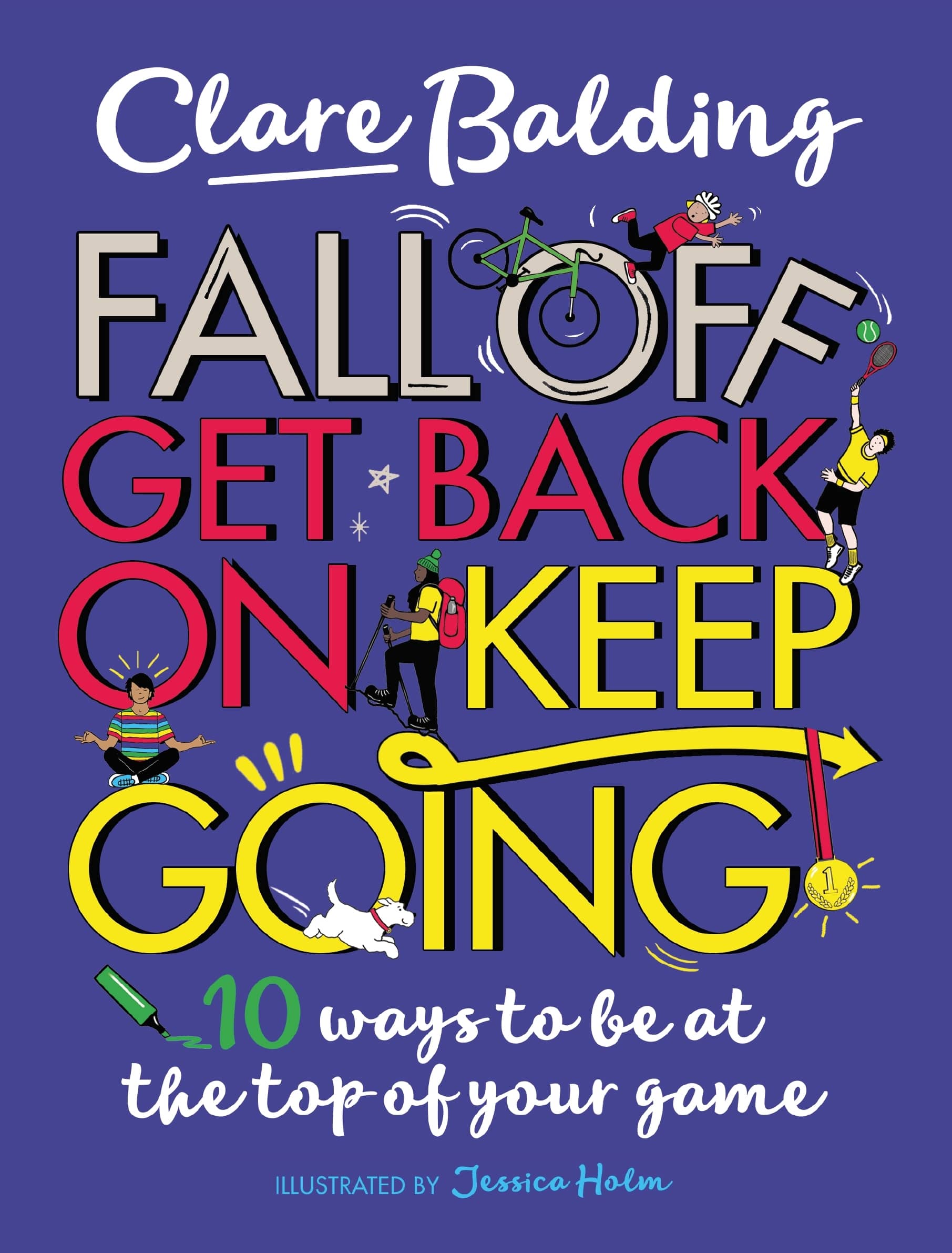 Fall Off, Get Back On, Keep Going: 10 ways to be at the top of your game!