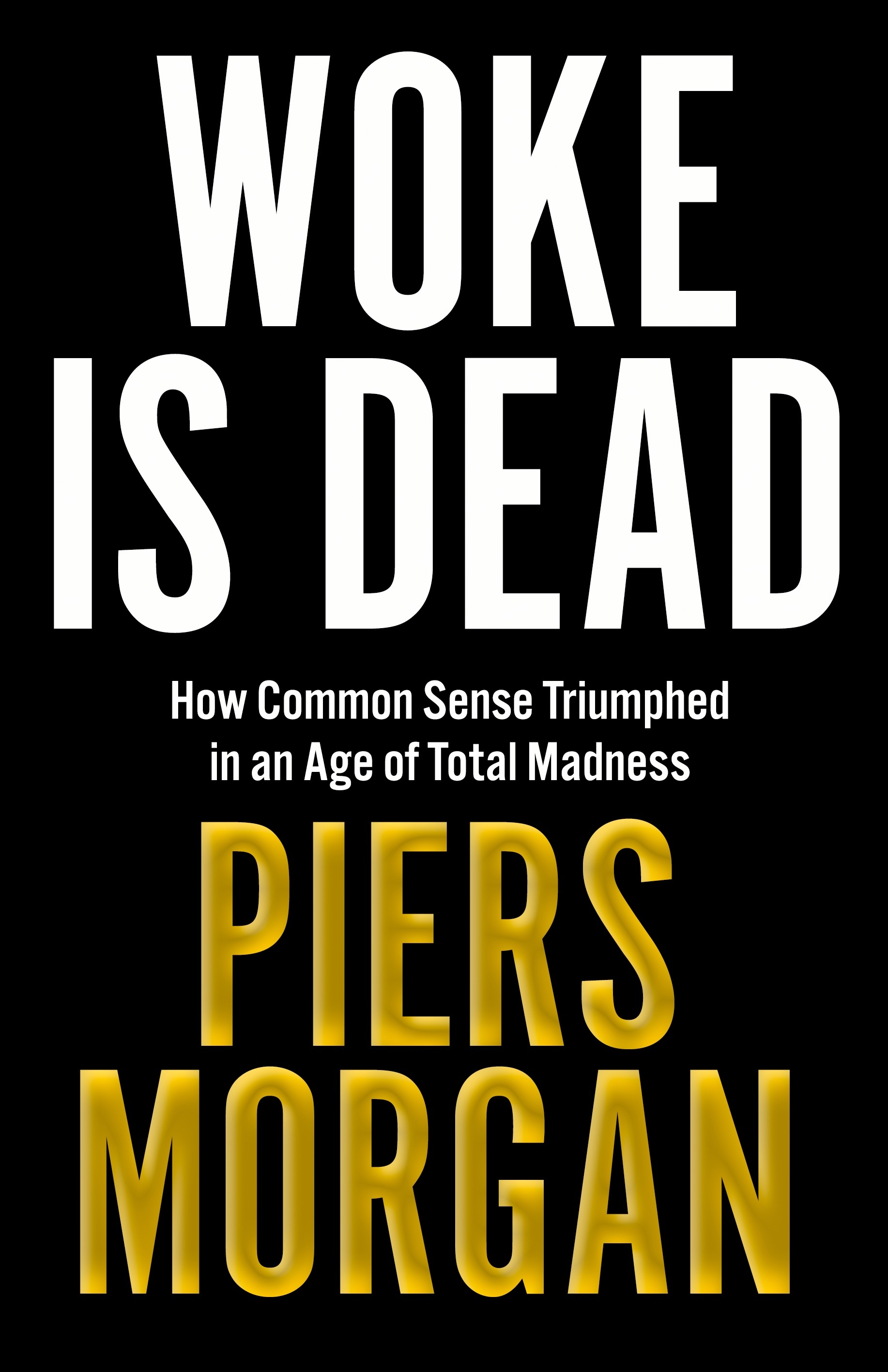 Woke is Dead: How Common Sense Triumphed in an Age of Madness